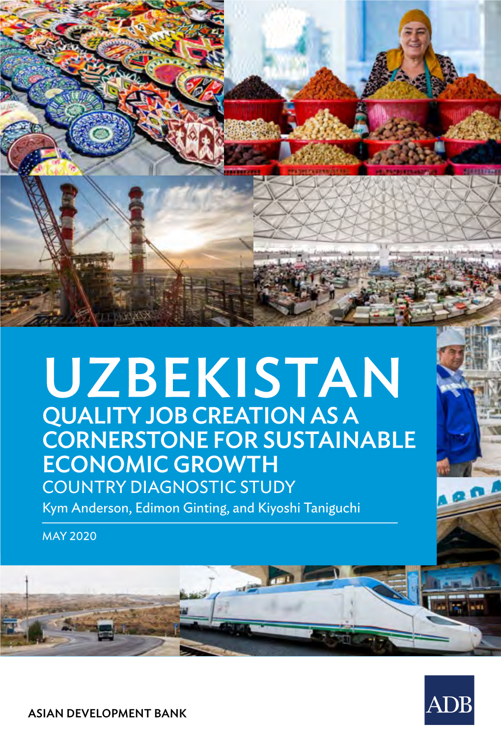 UZBEKISTAN Quality Job Creation As a Cornerstone for Sustainable Economic Growth COUNTRY Diagnostic Study Kym Anderson, Edimon Ginting, and Kiyoshi Taniguchi