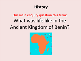 What Was Life Like in the Ancient Kingdom of Benin? Today’S Enquiry: Why Is It Important to Learn About Benin in School?