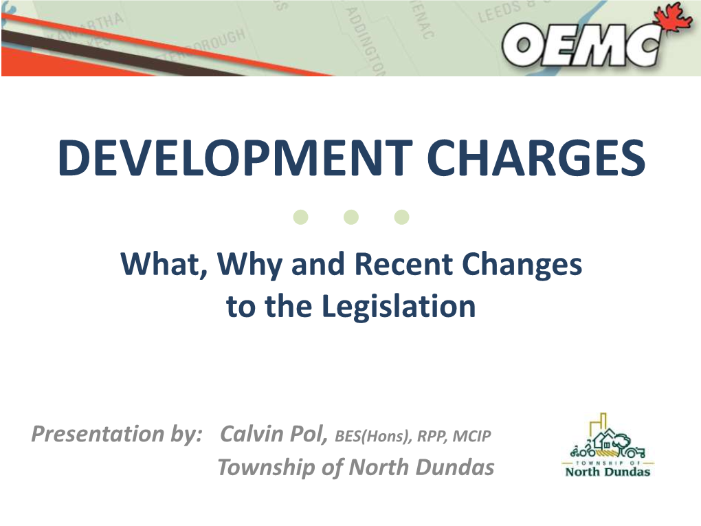 DEVELOPMENT CHARGES • • • What, Why and Recent Changes to the Legislation