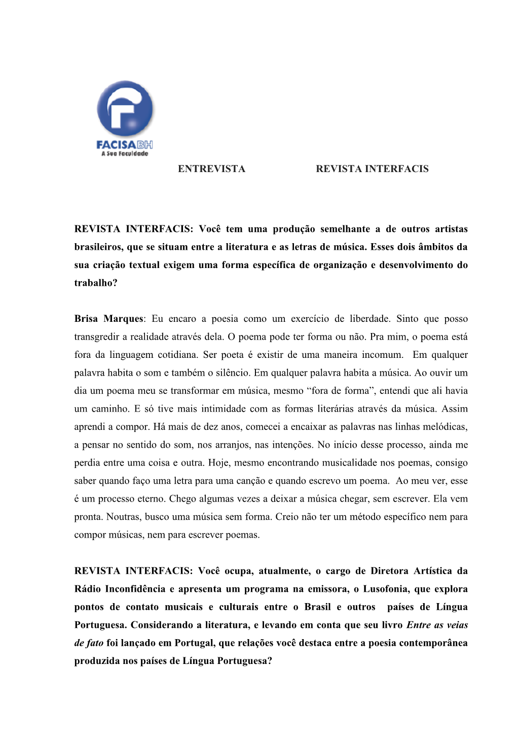 Você Tem Uma Produção Semelhante a De Outros Artistas Brasileiros, Que Se Situam Entre a Literatura E As Letras De Música