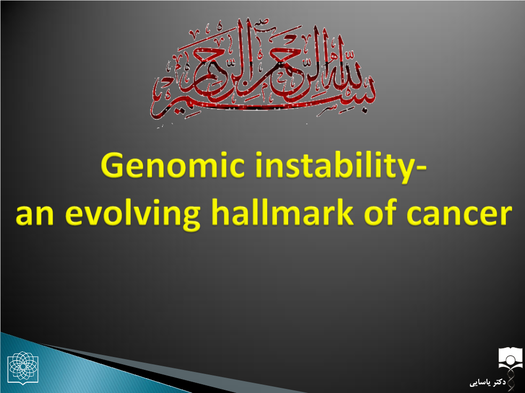 دکتر یاسایی Genomic Instability Is a Characteristic of Almost All Human Cancers, but at What Stage of Cancer Development It Arises and What Its Molecular Basis Is