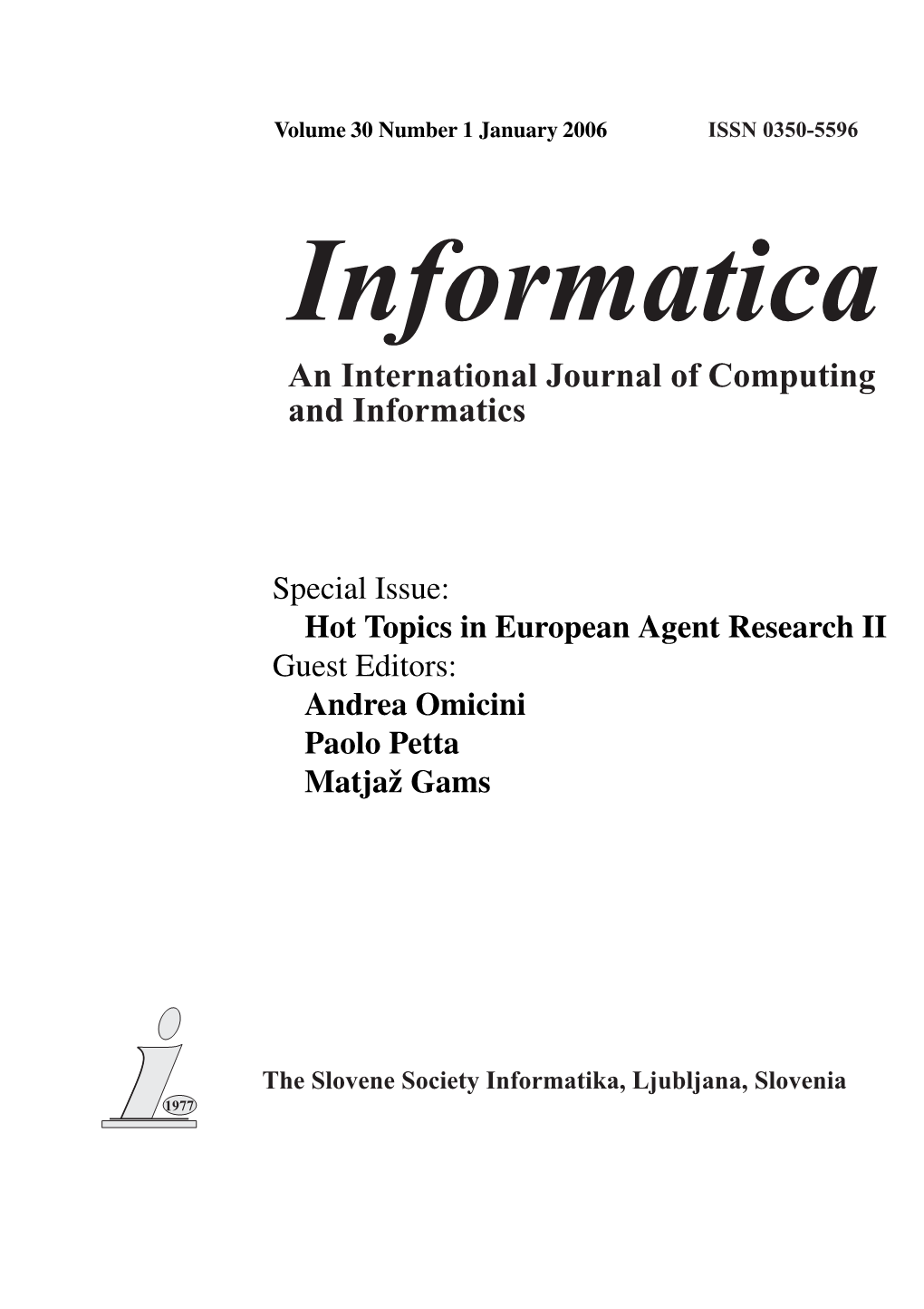 Special Issue: Hot Topics in European Agent Research II Guest Editors: Andrea Omicini Paolo Petta Matjaž Gams EDITORIAL BOARDS, PUBLISHING COUNCIL