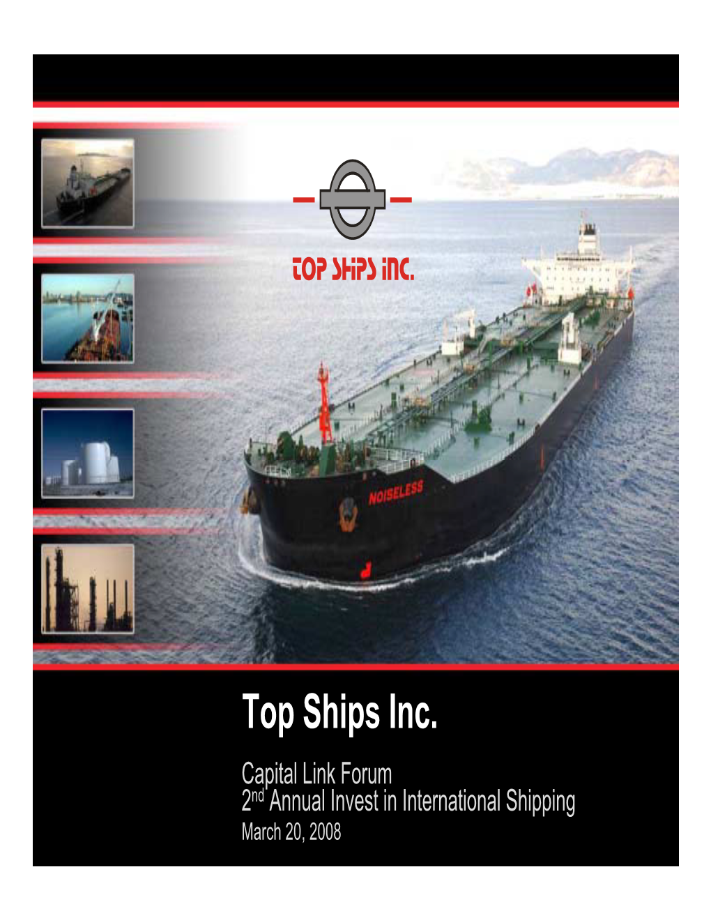 Top Ships Inc. Capital Link Forum 2Nd Annual Invest in International Shipping March 20, 2008 Disclaimer