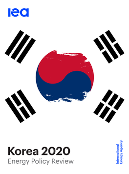Korea 2020 Energy Policy Review INTERNATIONAL ENERGY AGENCY
