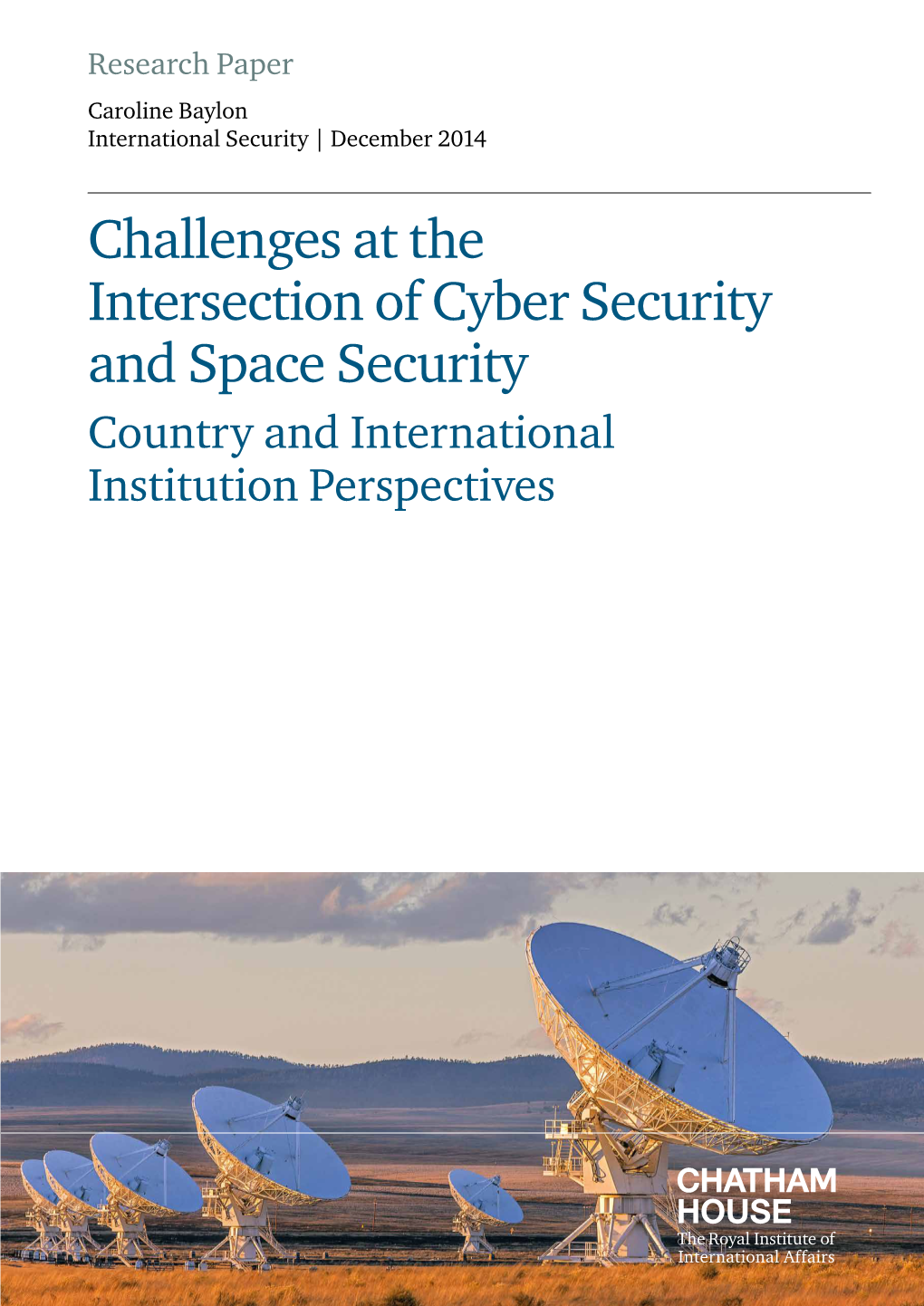 Challenges at the Intersection of Cyber Security and Space Security Country and International Institution Perspectives Caroline Baylon Chatham House Chatham Contents