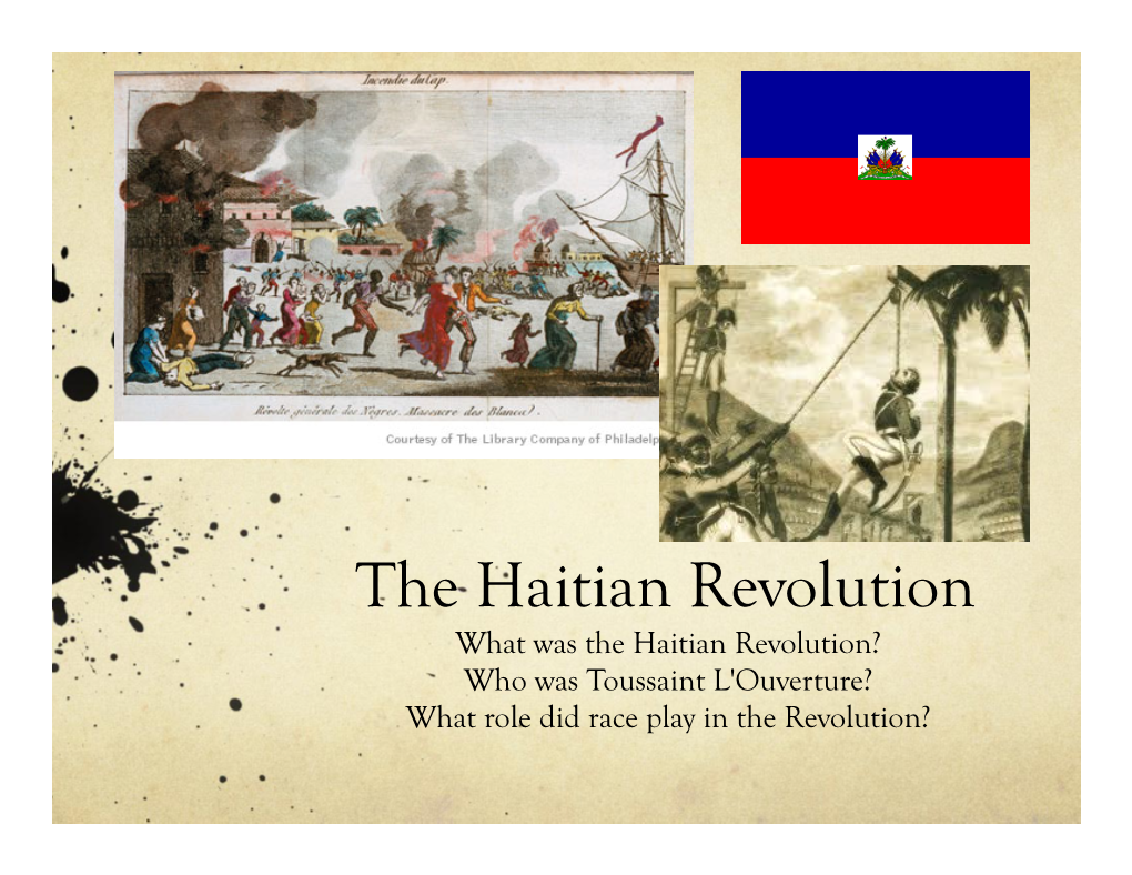 Haitian Revolution What Was the Haitian Revolution? Who Was Toussaint L'ouverture? What Role Did Race Play in the Revolution? What Was the Haitian Revolution?