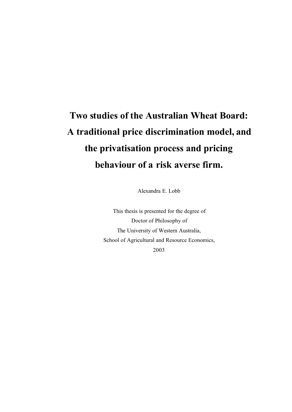 Two Studies of the Australian Wheat Board: a Traditional Price Discrimination Model, and the Privatisation Process and Pricing Behaviour of a Risk Averse Firm