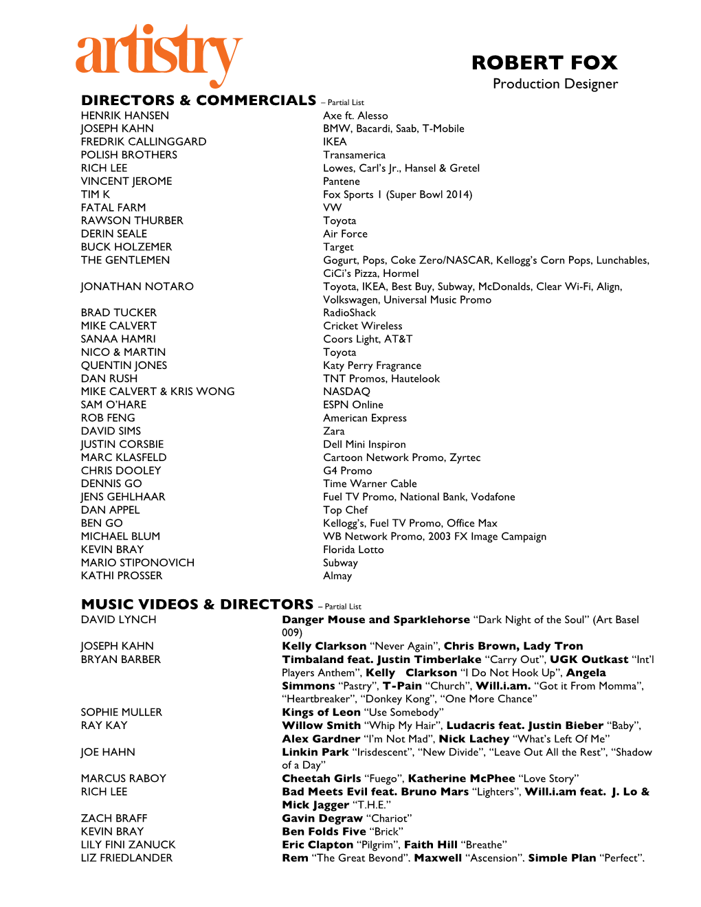 ROBERT FOX Production Designer DIRECTORS & COMMERCIALS – Partial List HENRIK HANSEN Axe Ft