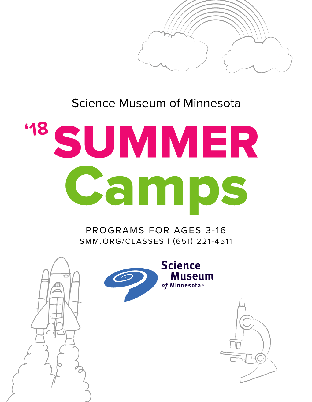 SUMMER Camps PROGRAMS for AGES 3-16 SMM.ORG/CLASSES | (651) 221-4511 Science Museum of Minnesota Is Declaring 2018 the Year of the Engineer!