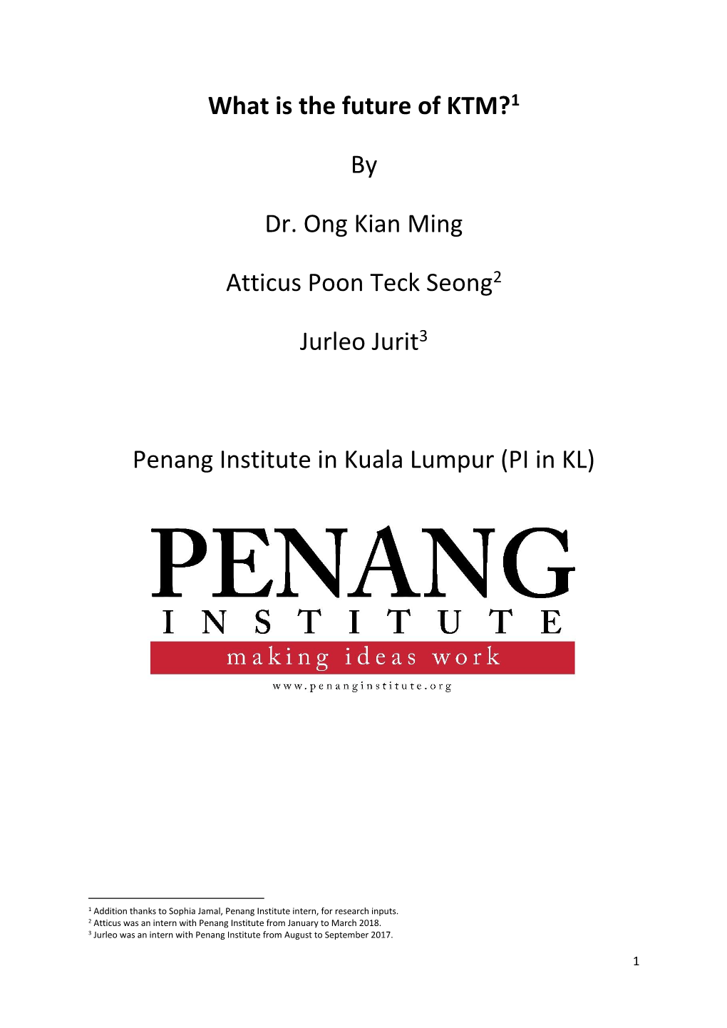 What Is the Future of KTM?1 by Dr. Ong Kian Ming Atticus Poon Teck Seong2 Jurleo Jurit3 Penang Institute in Kuala Lumpur (PI In