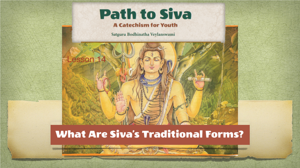 Lesson 14, What Are Siva's Traditional Forms?