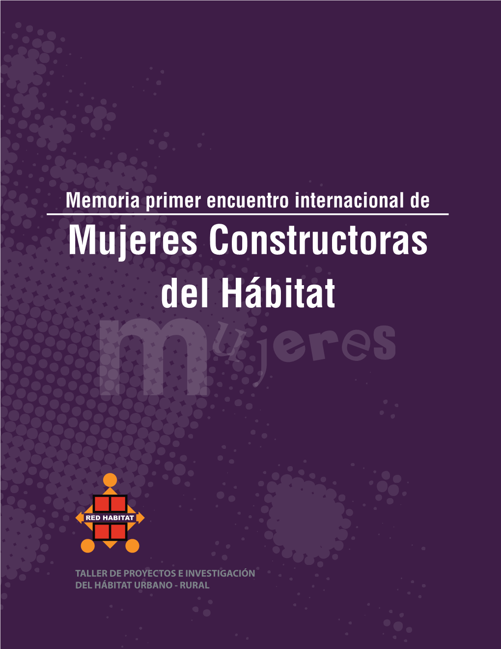 Memoria Primer Encuentro Internacional De Mujeres Constructoras Del Hábitat