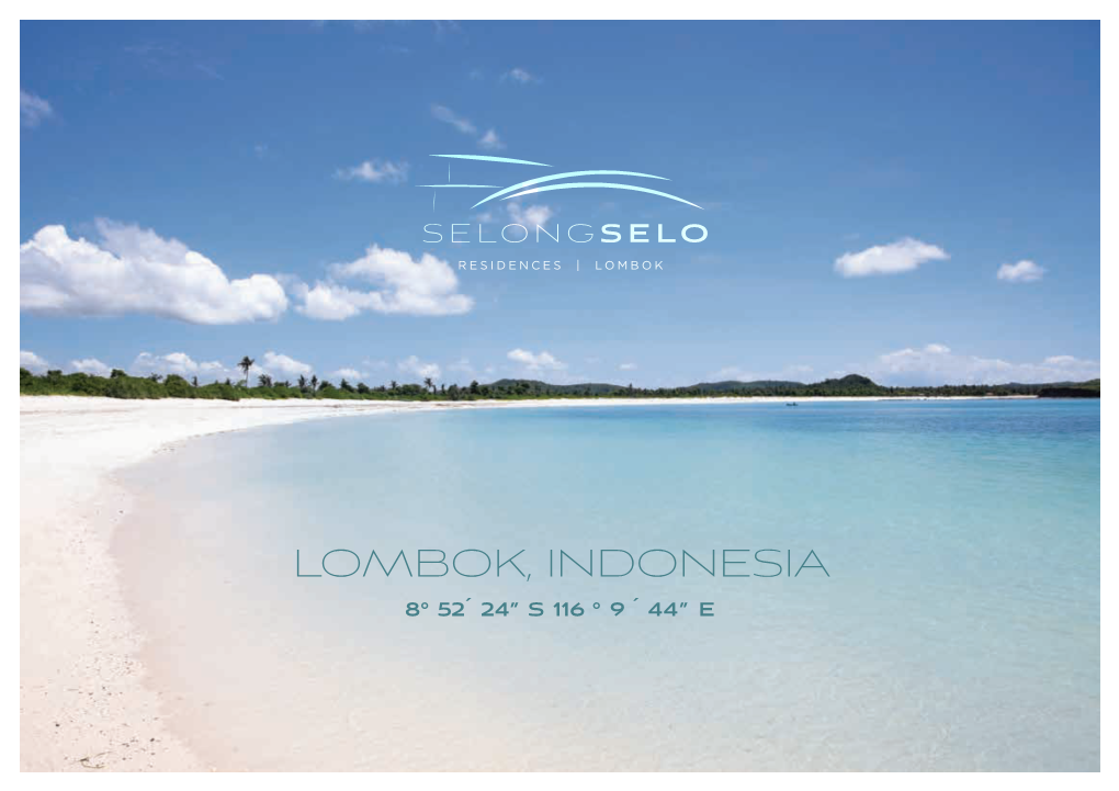 Lombok, Indonesia 8° 52´ 24” S 116 ° 9 ´ 44” E Offering Sustainable, Luxurious Lifestyle for the More Adventurous