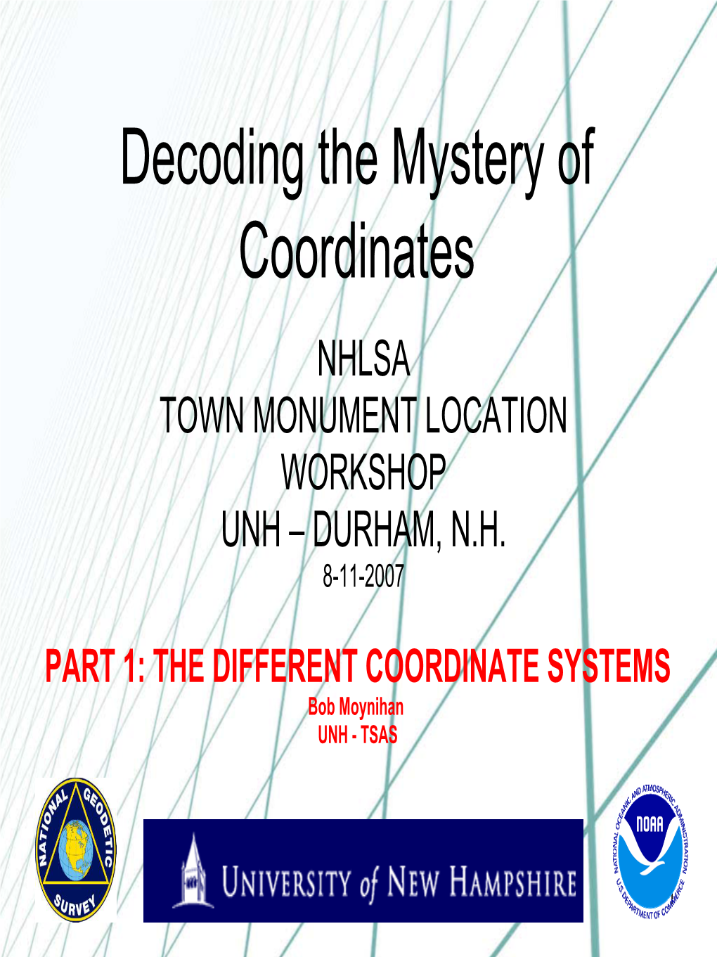 Decoding the Mystery of Coordinates NHLSA TOWN MONUMENT LOCATION WORKSHOP UNH – DURHAM, N.H