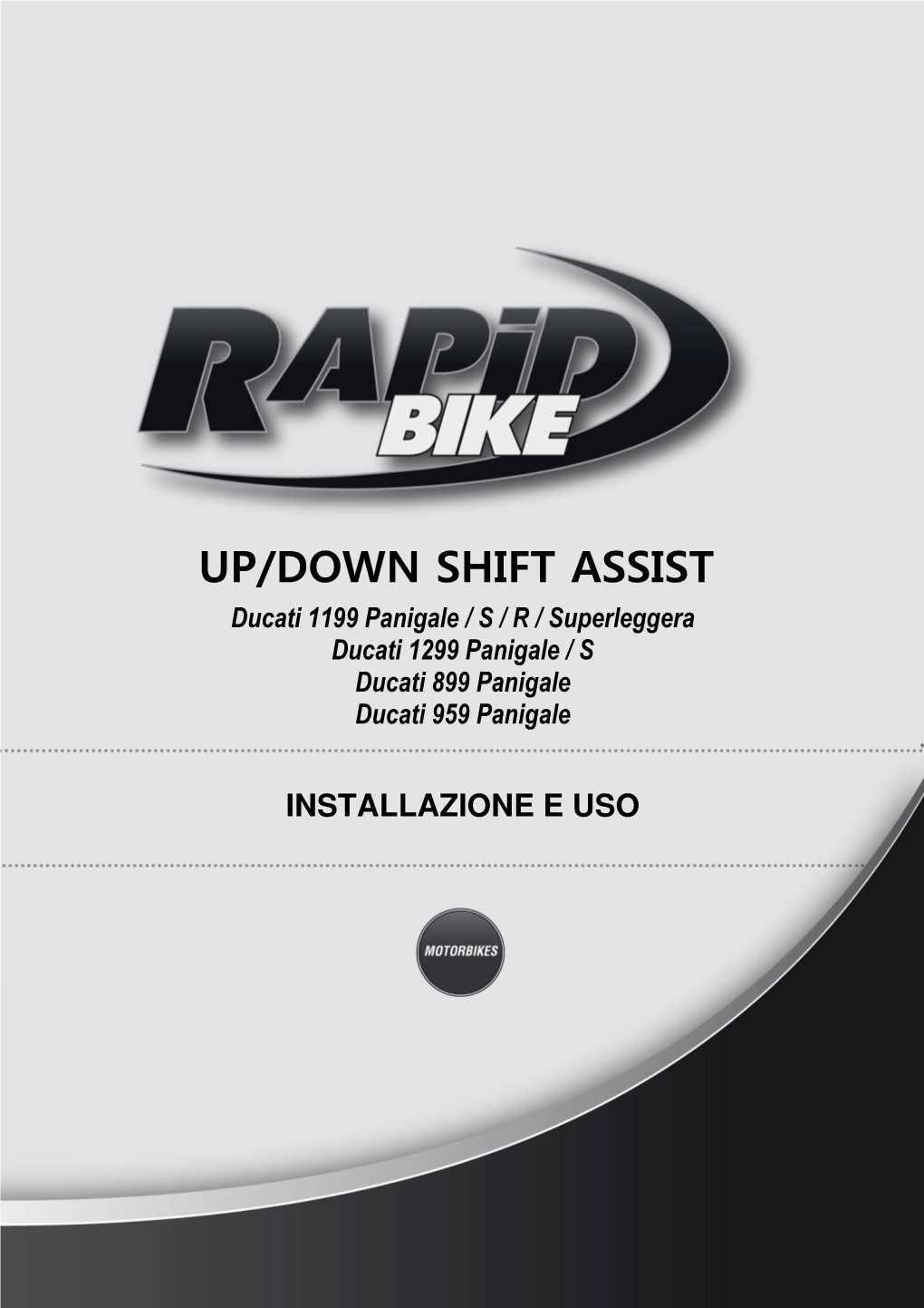UP/DOWN SHIFT ASSIST Ducati 1199 Panigale / S / R / Superleggera Ducati 1299 Panigale / S Ducati 899 Panigale Ducati 959 Panigale
