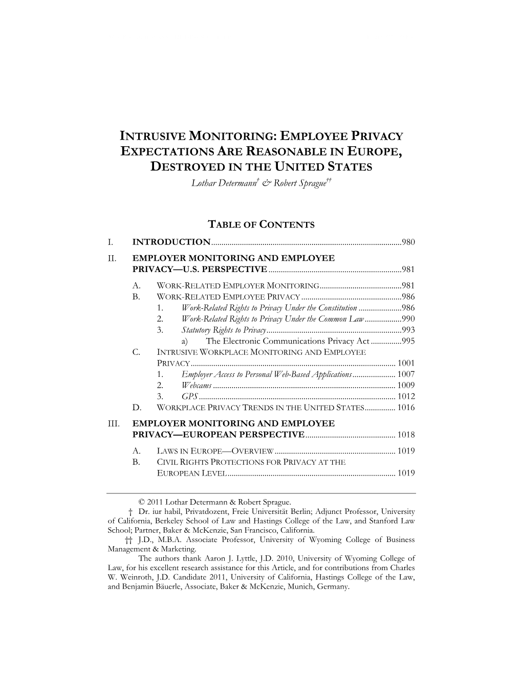 INTRUSIVE MONITORING: EMPLOYEE PRIVACY EXPECTATIONS ARE REASONABLE in EUROPE, DESTROYED in the UNITED STATES Lothar Determann† & Robert Sprague††