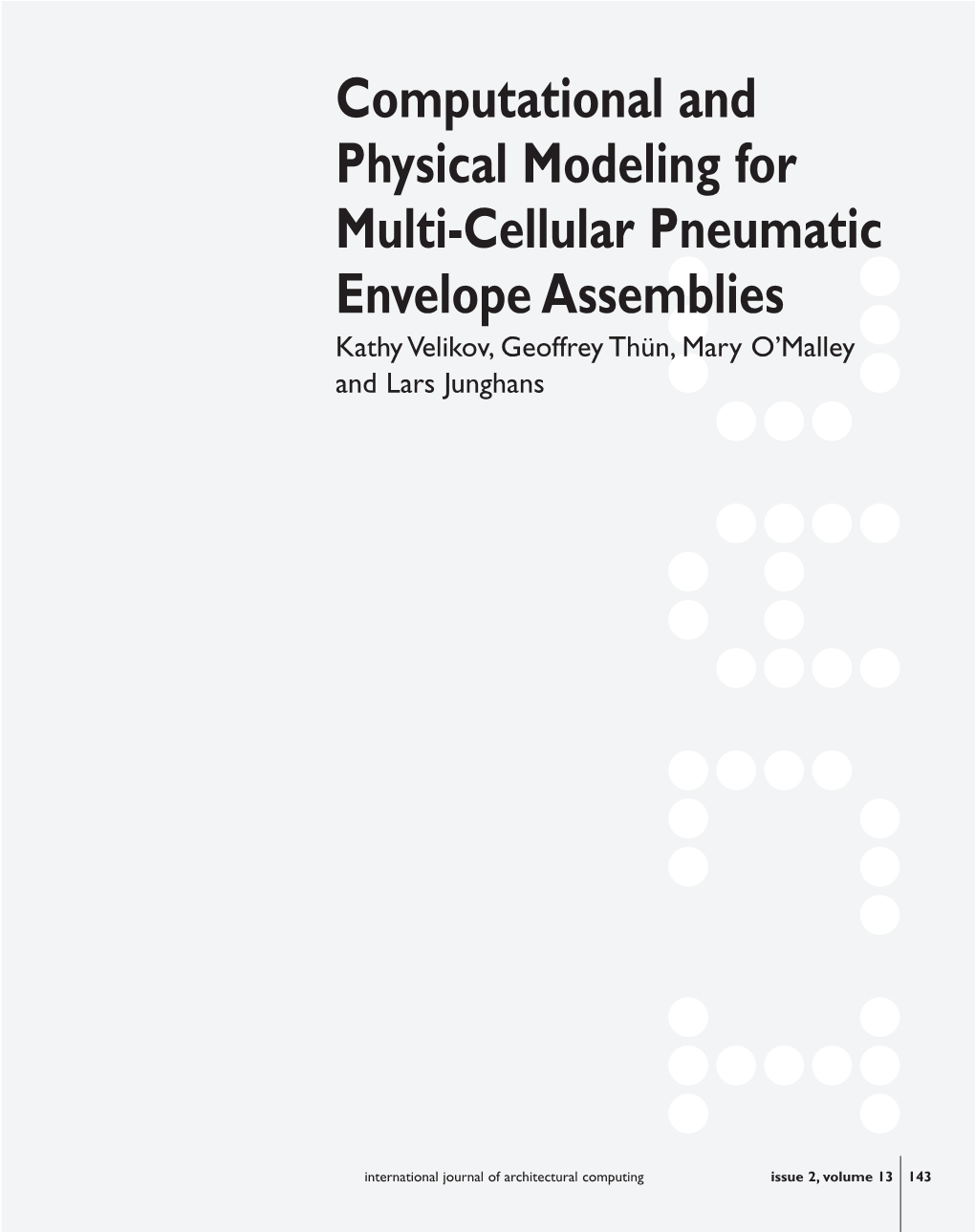 Computational and Physical Modeling for Multi-Cellular Pneumatic Envelope Assemblies Kathy Velikov, Geoffrey Thün, Mary O’Malley and Lars Junghans