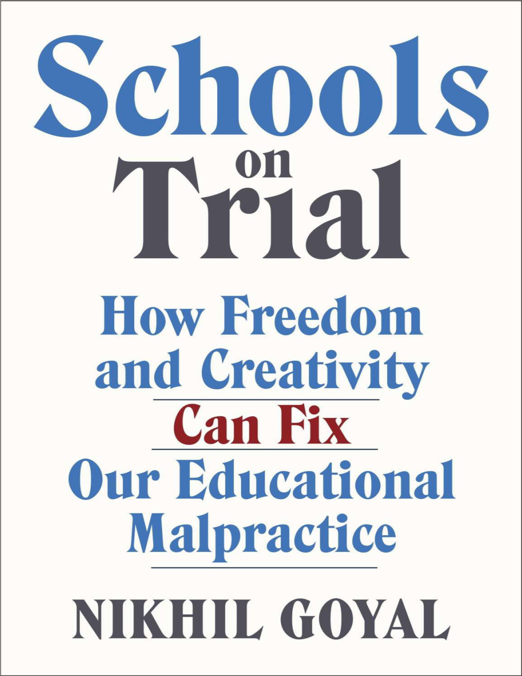 Schools on Trial: How Freedom and Creativity Can Fix Our Educational