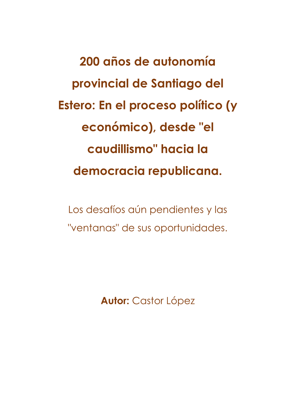 200 Años De Autonomía Provincial De Santiago Del Estero: En El Proceso Político (Y Económico), Desde 