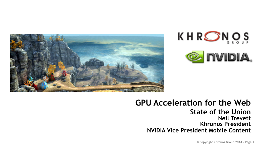 GPU Acceleration for the Web State of the Union Neil Trevett Khronos President NVIDIA Vice President Mobile Content