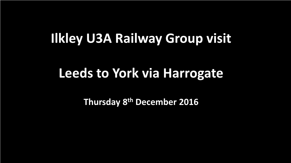 Ilkley U3A Railway Group Visit Leeds to York Via Harrogate