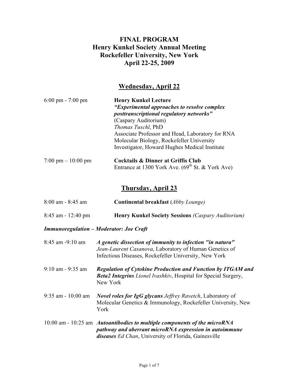 FINAL PROGRAM Henry Kunkel Society Annual Meeting Rockefeller University, New York April 22-25, 2009 Wednesday, April 22 Thursda