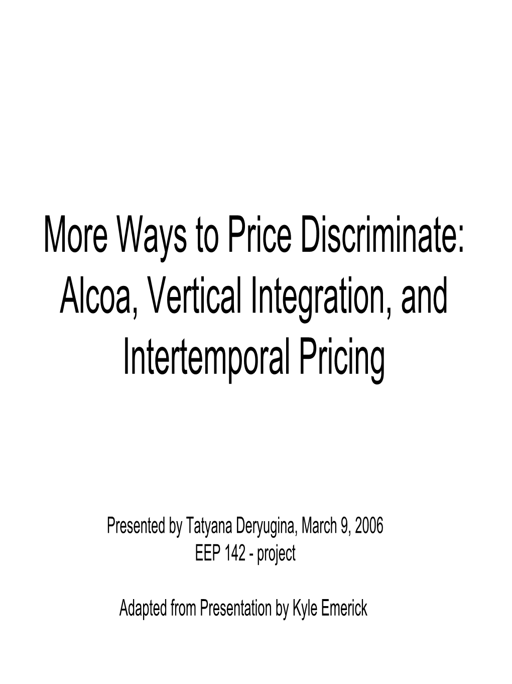 More Ways to Price Discriminate: Alcoa, Vertical Integration, and Intertemporal Pricing