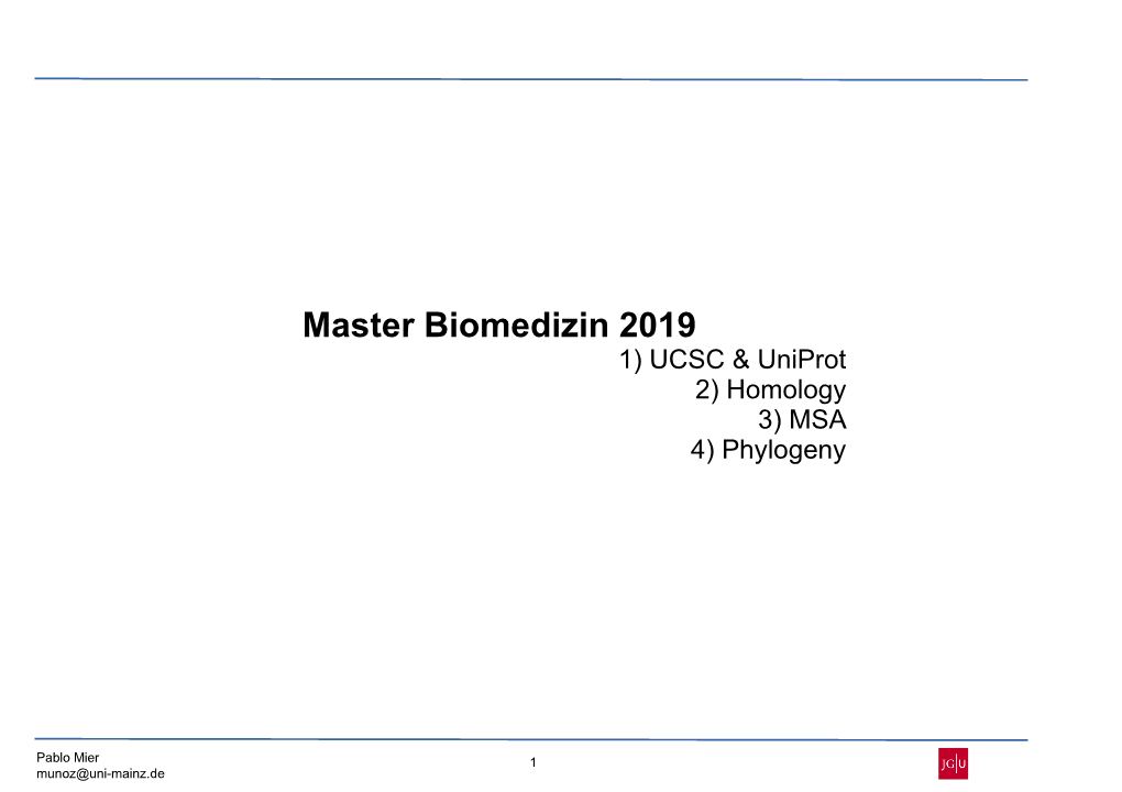 Master Biomedizin 2019 1) UCSC & Uniprot 2) Homology 3) MSA 4) Phylogeny