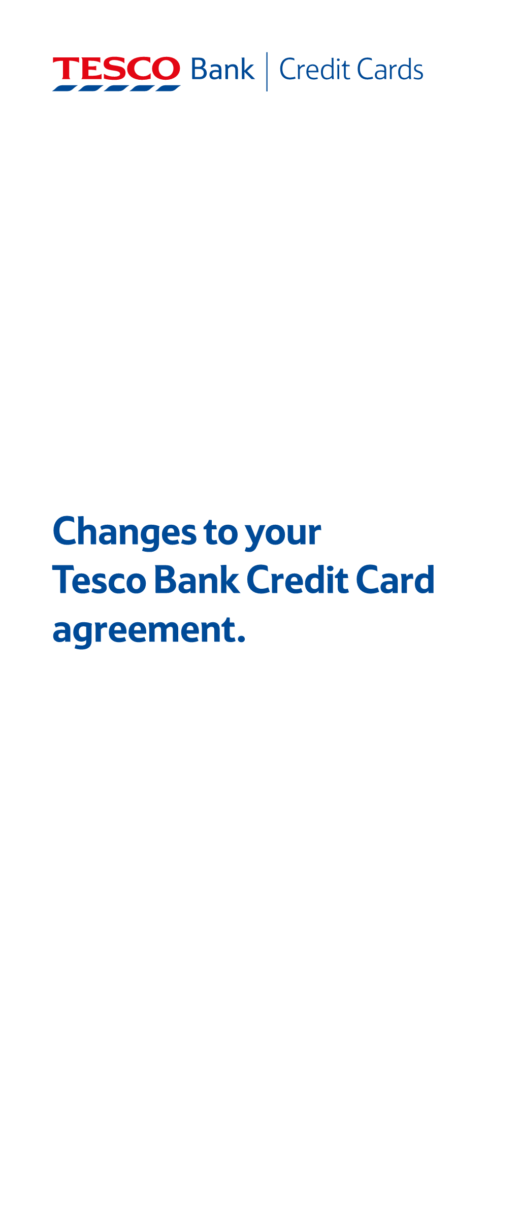 Changes to Your Tesco Bank Credit Card Agreement. Dear Customer 3