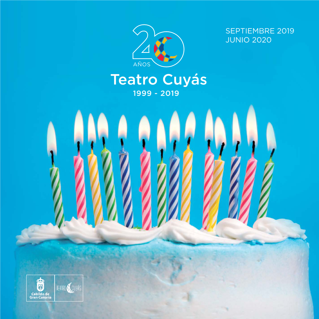 Teatro Cuyás 1999 - 2019 SEPTIEMBRE 2019 JUNIO 2020 2019 2020 Índice
