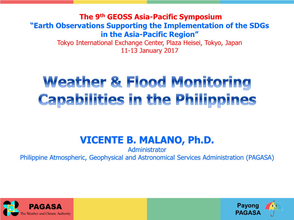 VICENTE B. MALANO, Ph.D. Administrator Philippine Atmospheric, Geophysical and Astronomical Services Administration (PAGASA)