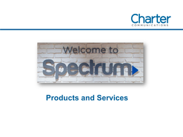 Products and Services Charter Communications Who We Are: • a Fortune 80 Company, the Second-Largest and Fastest-Growing Cable Operator in the United States