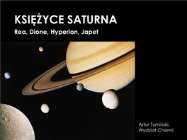 KSIĘŻYCE SATURNA Rea, Dione, Hyperion, Japet