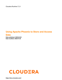 Using Apache Phoenix to Store and Access Data Date Published: 2020-02-29 Date Modified: 2020-07-28