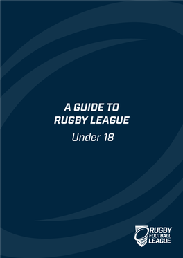 A GUIDE to RUGBY LEAGUE Under 18 a GUIDE to RUGBY LEAGUE UNDER 18