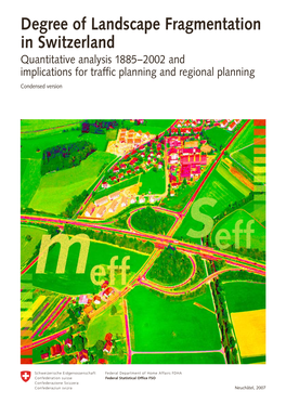Degree of Landscape Fragmentation in Switzerland Quantitative Analysis 1885–2002 and Implications for Traffic Planning and Regional Planning Condensed Version