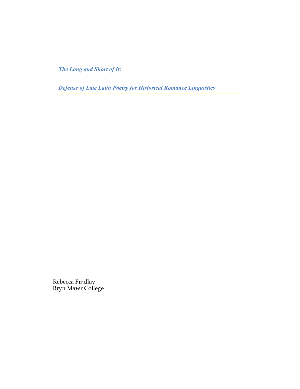 The Long and Short of It: Defense of Late Latin Poetry for Historical Romance Linguistics Rebecca Findlay Bryn Mawr College