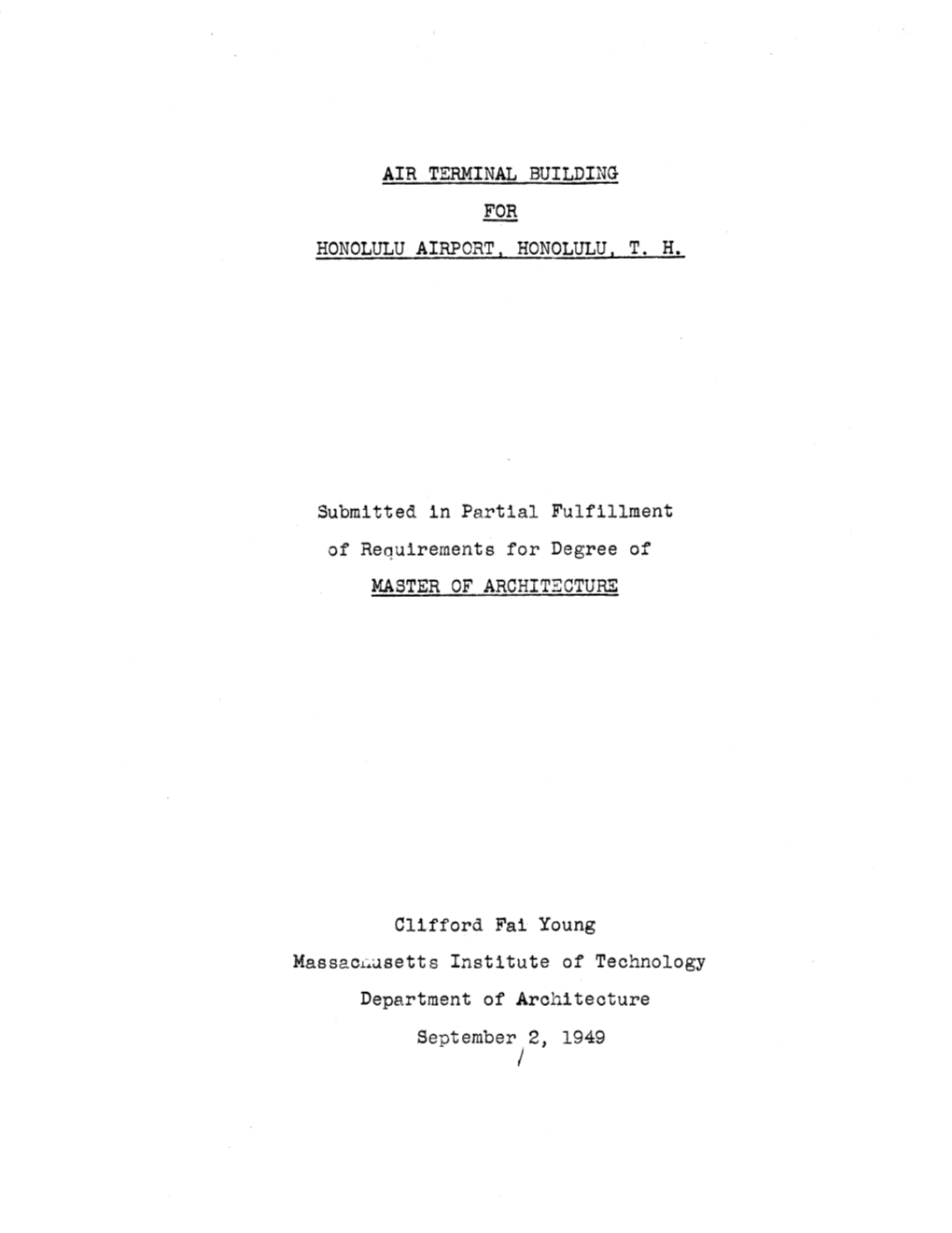 AIR TERMINAL BUILDING for HONOLULU AIRPORT, HONOLULU T. H. Submitted in Partial Fulfillment of Requirements for Degree of MASTER