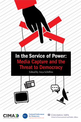 In the Service of Power: Media Capture and the Threat to Democracy
