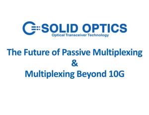 The Future of Passive Multiplexing & Multiplexing Beyond