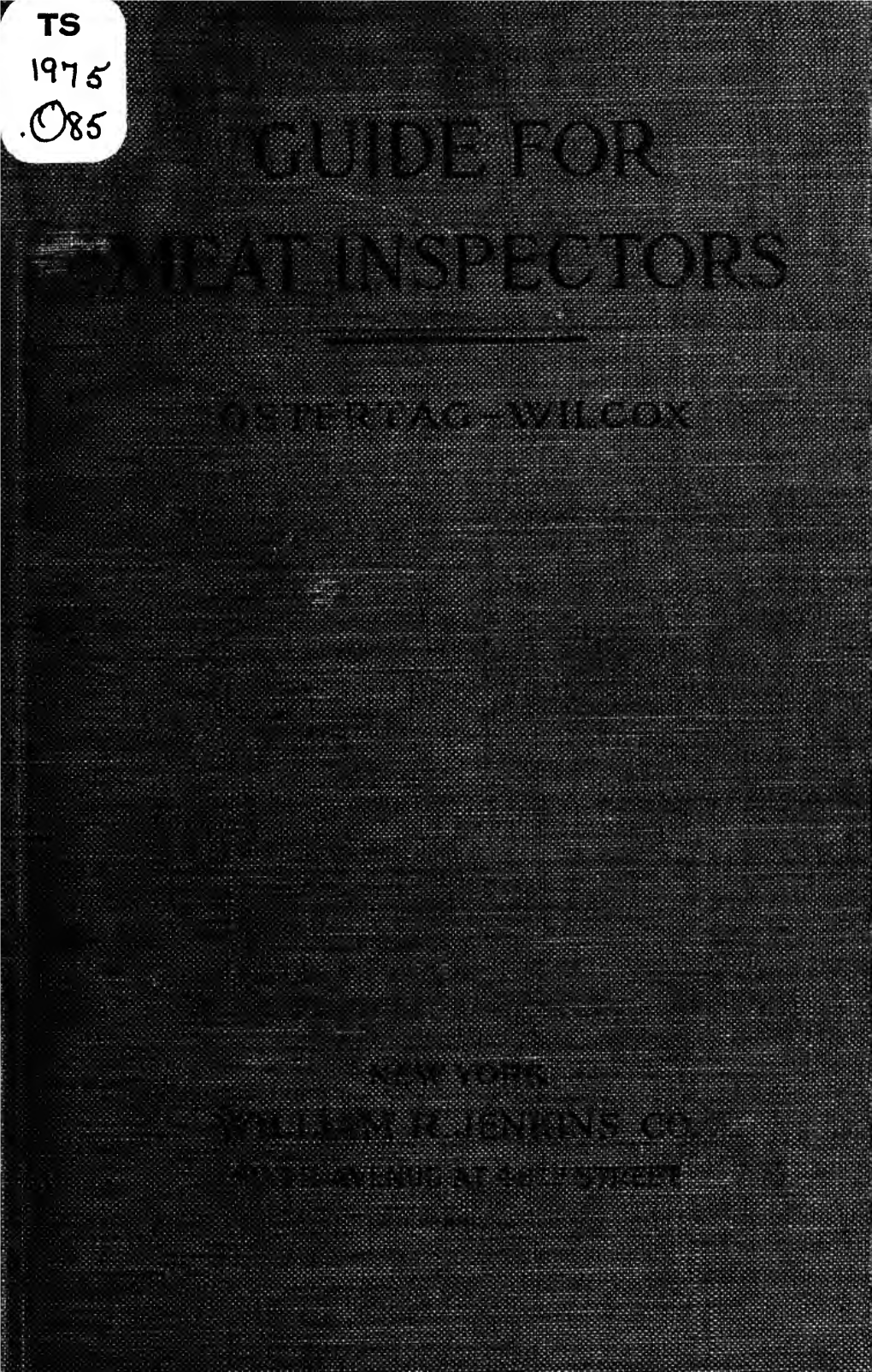GUIDE for MEAT INSPECTORS Realized That a Condensed Statement of the Essentials Was Needed by the Practical Inspector