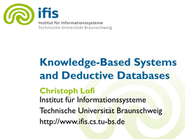 Knowledge-Based Systems and Deductive Databases Christoph Lofi Institut Für Informationssysteme Technische Universität Braunschweig