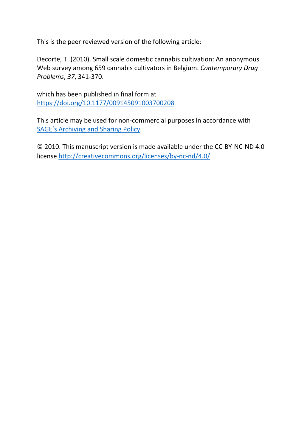 Decorte, T. (2010). Small Scale Domestic Cannabis Cultivation: an Anonymous Web Survey Among 659 Cannabis Cultivators in Belgium