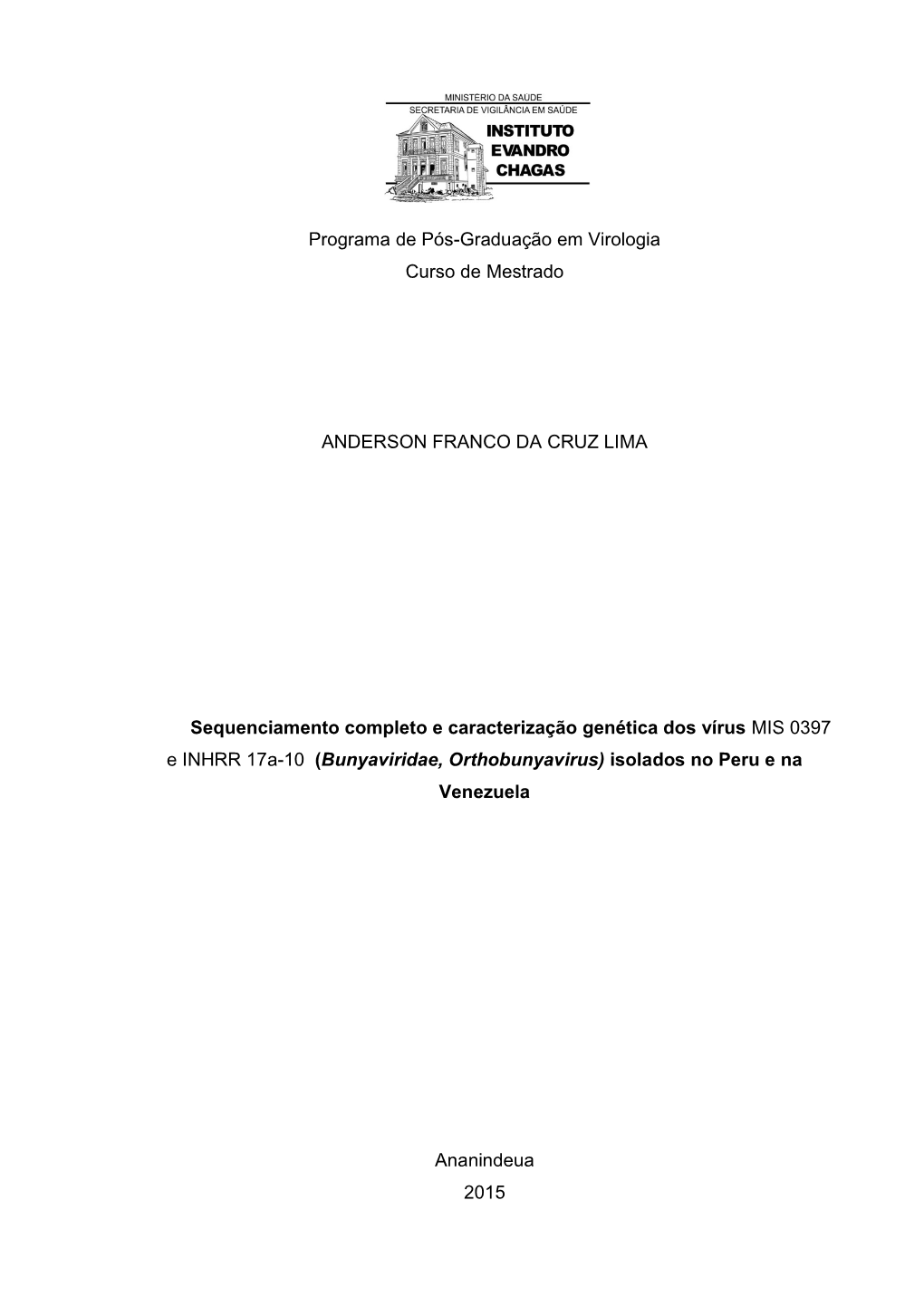 Sequenciamento Completo E Caracterização Genética Dos Vírus MIS 0397 E INHRR 17A-10 (Bunyaviridae, Orthobunyavirus) Isolados No Peru E Na Venezuela