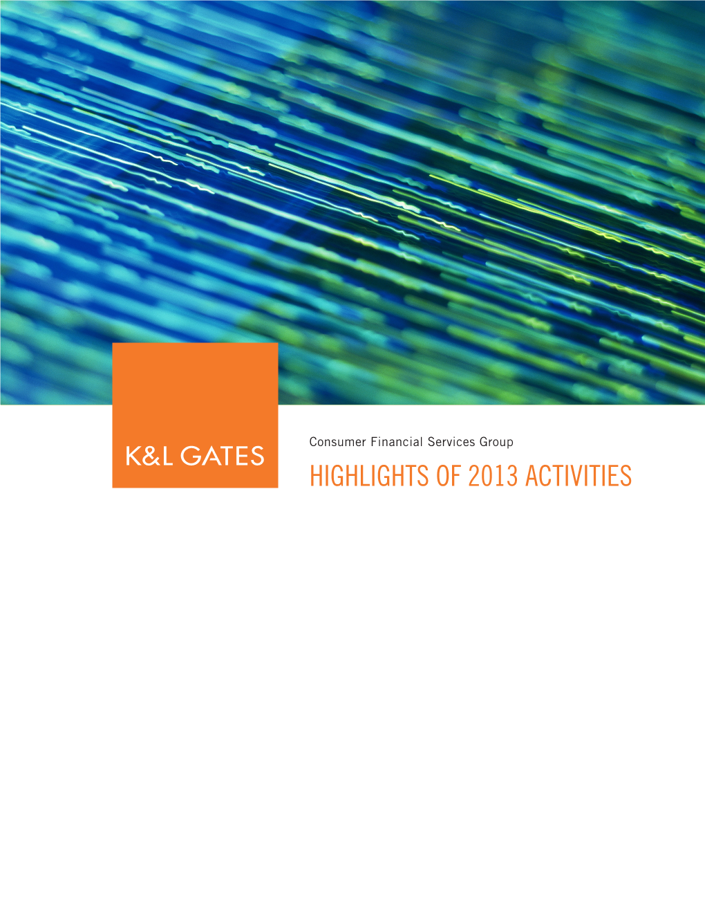 HIGHLIGHTS of 2013 ACTIVITIES K&L Gates Consists of More Than 2,000 Lawyers Practicing in 48 Offices on Five Continents Around the Globe