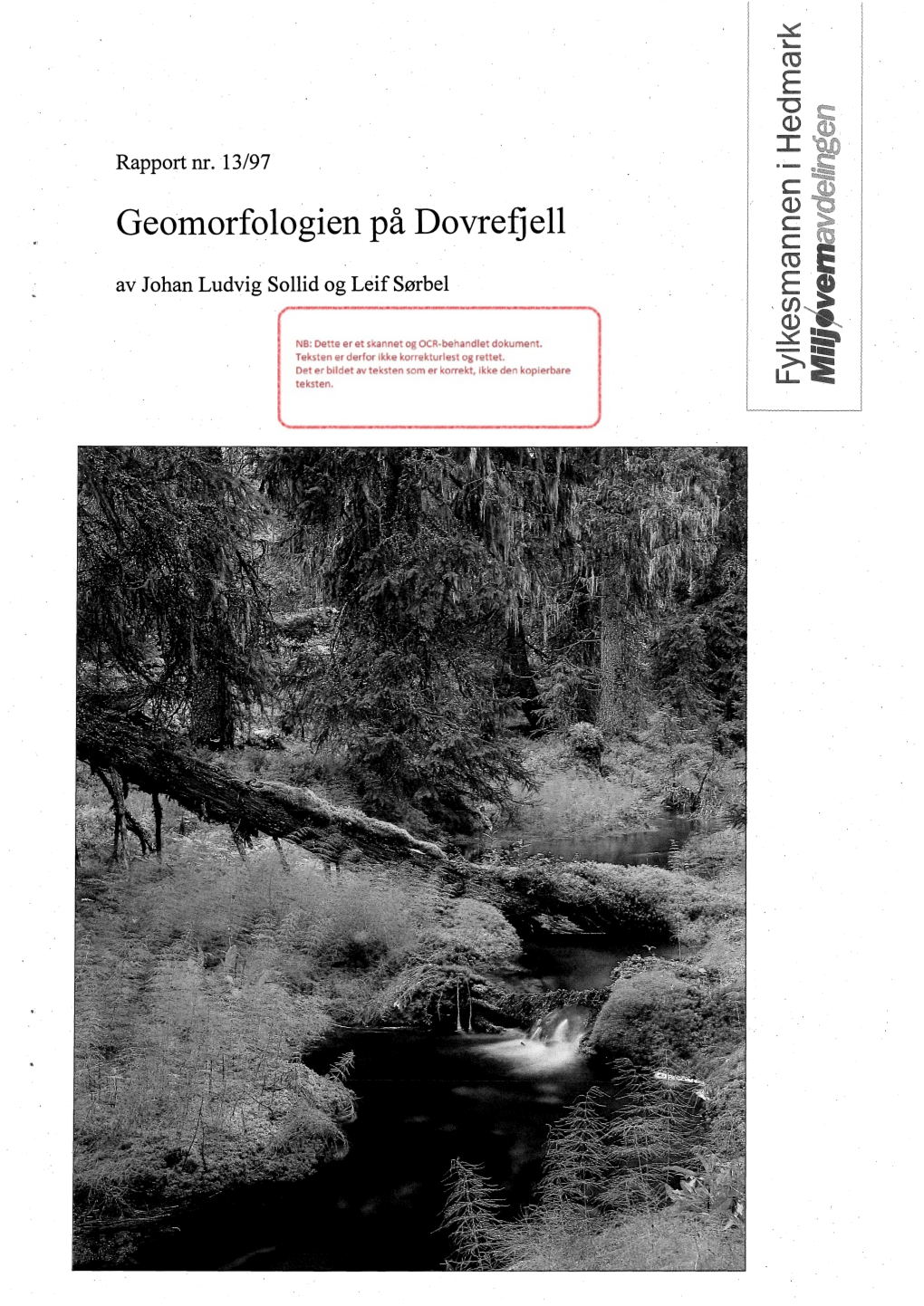 Geomorfologien På Dovrefjell Av Johan Ludvig Sollid Og Leif Sørbel 39 + Vedlegg ISSN-Nr: ISSN 0802-7013 ISBN-Nr: ISBN 82-7555- 078-5
