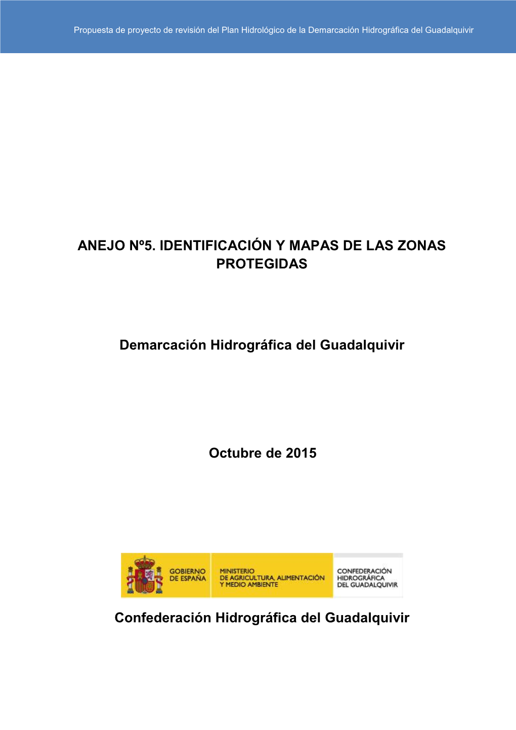 ANEJO Nº5. IDENTIFICACIÓN Y MAPAS DE LAS ZONAS PROTEGIDAS Demarcación Hidrográfica Del Guadalquivir Octubre De 2015 Confeder