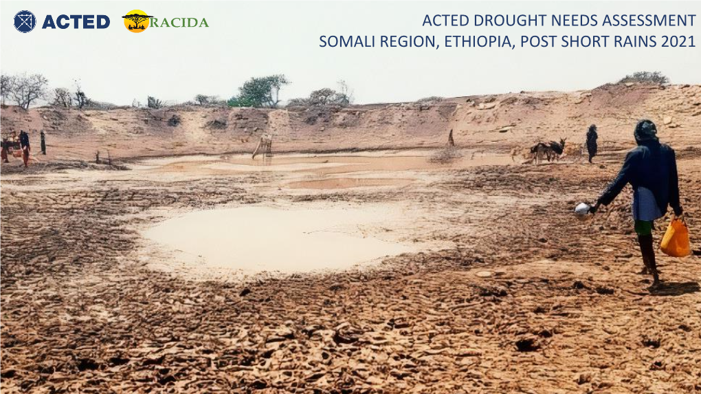Acted Drought Needs Assessment Somali Region, Ethiopia, Post Short Rains 2021 Post Short Rains 2021 Drought Needs Assessment: Overview