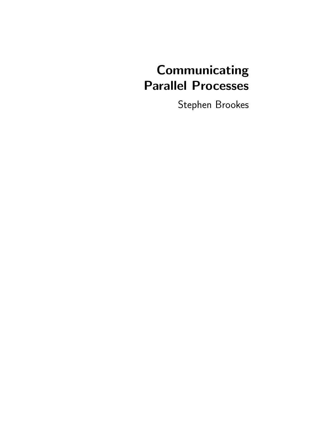 Communicating Parallel Processes Stephen Brookes 2