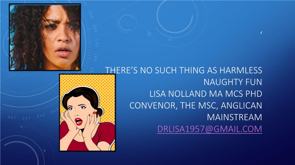 ' There's No Such Thing As Harmless Naughty Fun Lisa Nolland Ma Mcs Phd Convenor, the Msc, Anglican Mainstream